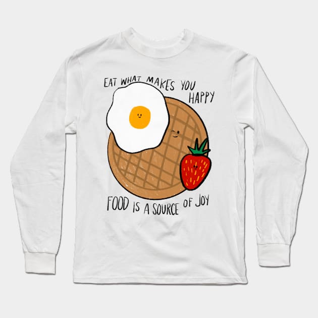 Eat what makes you happy Long Sleeve T-Shirt by TheLoveSomeDove